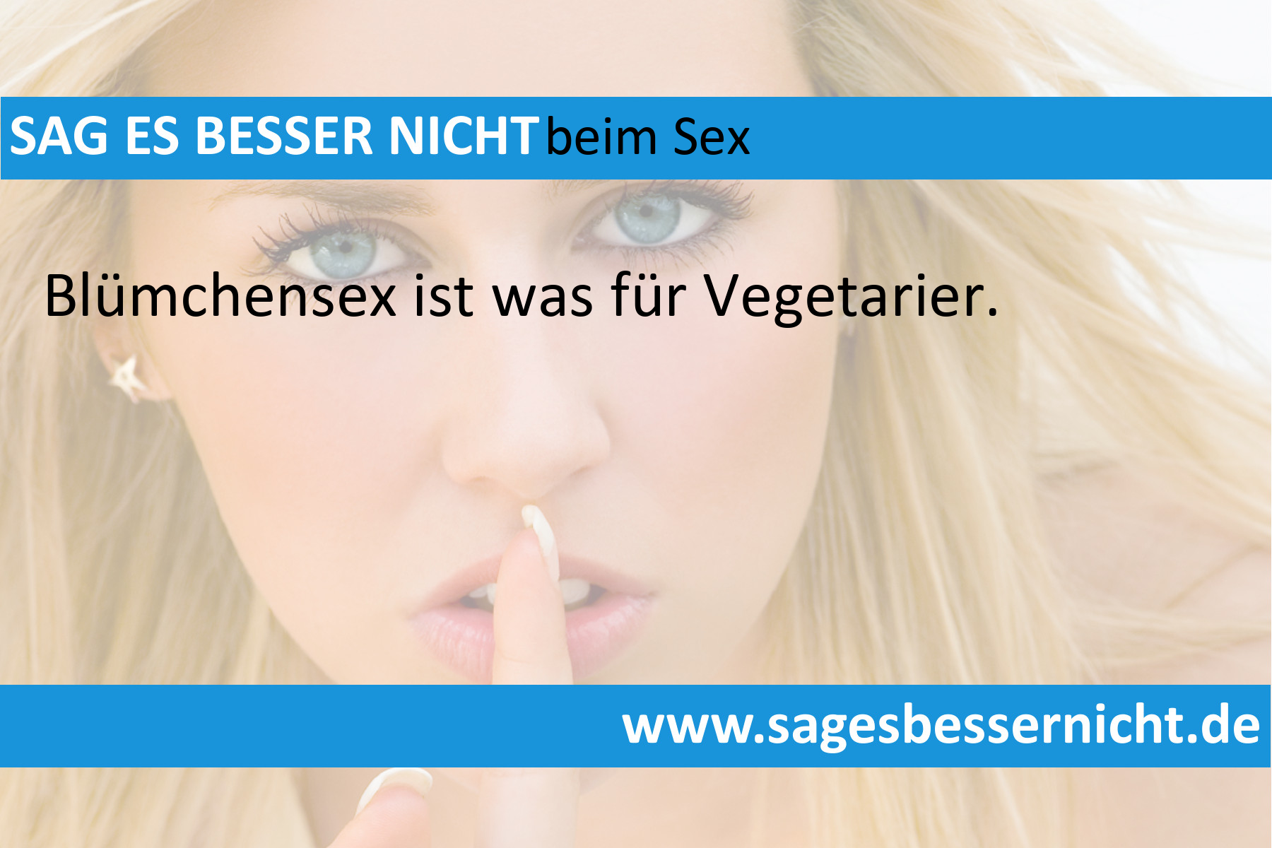 Blümchensex ist was für Vegetarier. Sag es nicht beim Sex